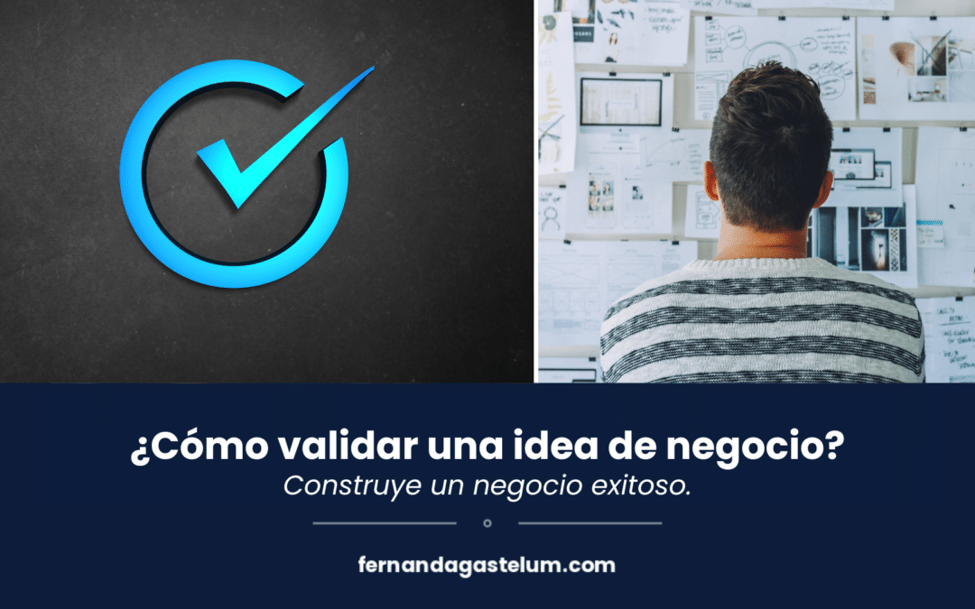 Cómo validar una idea de negocio para construir un negocio exitoso.